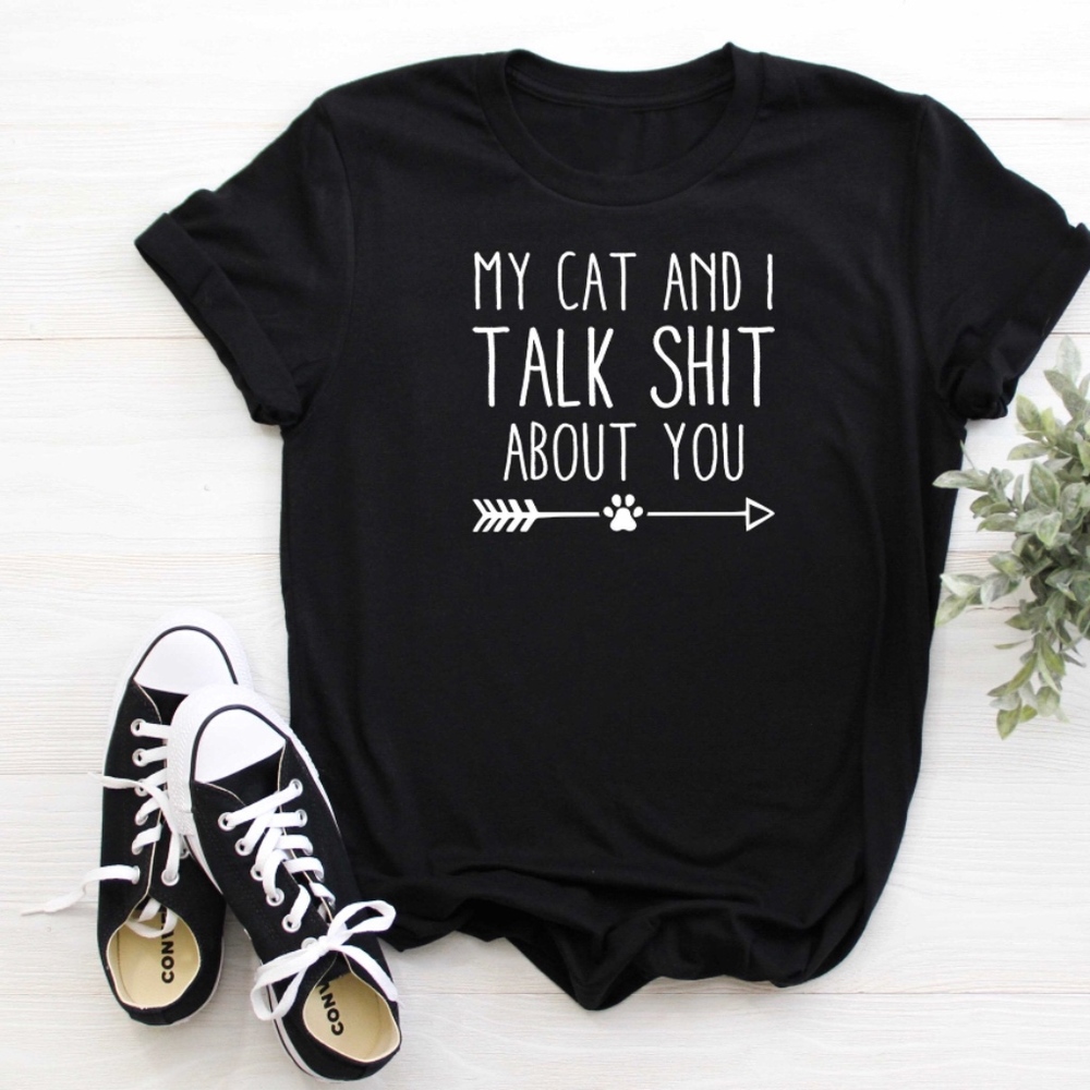 my cat and I talk sh&t about you